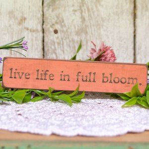 Rustic Farmhouse Country Cottage LIVE LIFE IN FULL BLOOM Wooden Sitter 8 X 1.75"